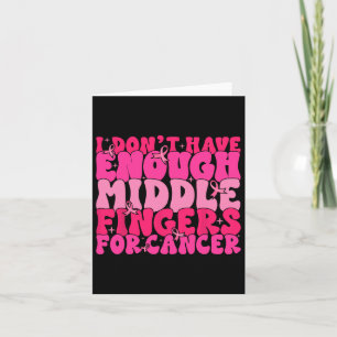 Carte N'Avez Pas Assez De Doigts Moyens Pour Le Cancer D