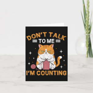 Carte Ne me parle pas Je compte les Knits de Chat Drôle 