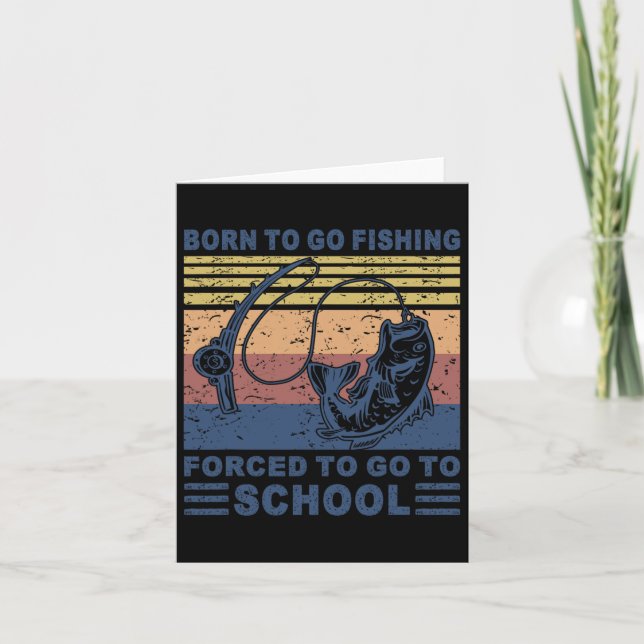 Carte Né Pour Aller Pêcher Forced School Drôle Hommes Fe (Devant)