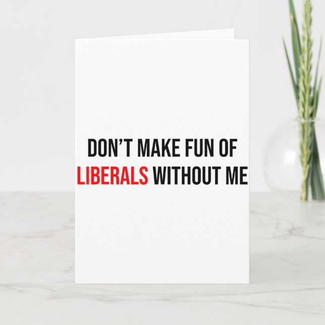 Carte Ne vous moquez pas des libéraux sans moi Drôle  (Devant)