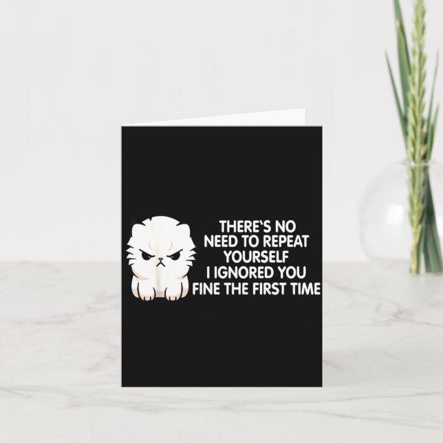 Carte No Repeat Yourself I Ignored You Funny Cat Saying  (Devant)