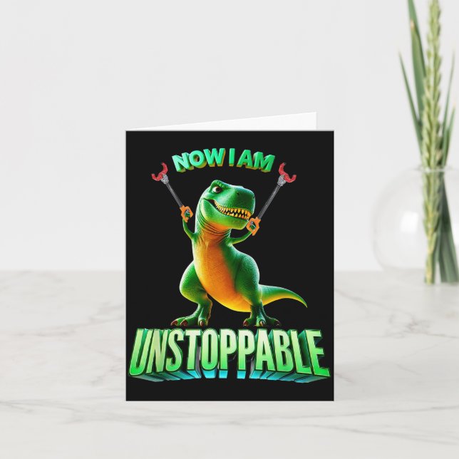 Carte Now I Am Unstoppable Funny T-rex Tyrannosaurus Din (Devant)