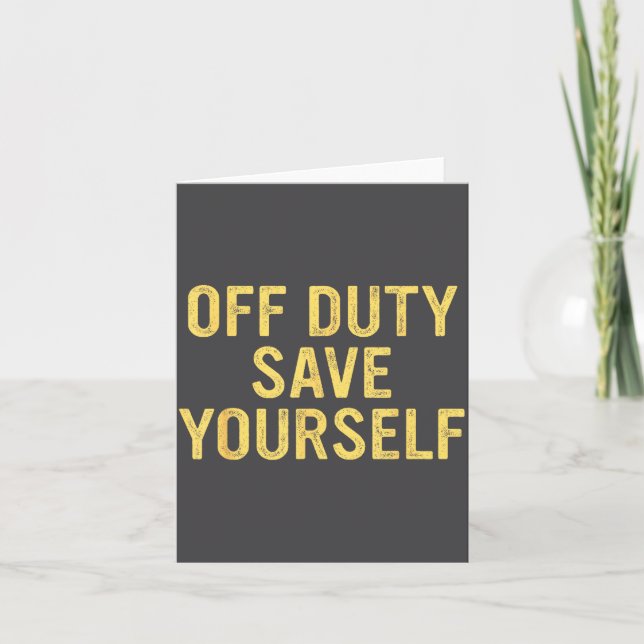 Carte Off Duty Save Yourself Funny Humorous Quote  (Devant)