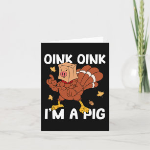 Carte Oink I'm A Pig Turkey Automne Automne Yall Thanksg