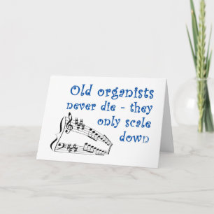 Carte "Old organists never die" birthday