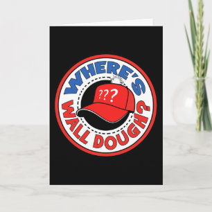 Carte Où est Wall Dough' Humour de mème d'urgence Trump 