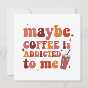 Carte Peut-être que le café est accro à mes vêtements