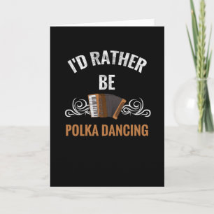 Carte Plutôt être en train de danser la polka   Cadeau d