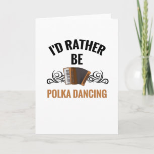 Carte Plutôt être en train de danser la polka   Cadeau d