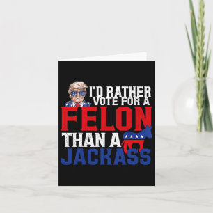 Carte Plutôt Voter Pour Un Felon Que Pour Un Jack Trump 