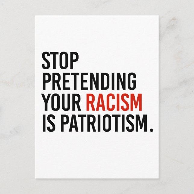 Carte Postale Arrêtez de prétendre que votre racisme est du patr (Devant)