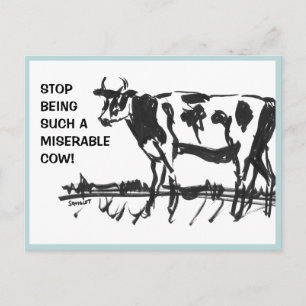 Carte Postale Arrêtez d'être une vache si malheureuse !