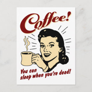 Carte Postale Café ! Tu peux dormir quand tu es mort !
