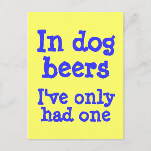 Carte Postale Dans les bières pour chiens, je n'en ai eu qu'une