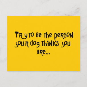 Carte Postale Essayez d'être la personne que votre chien pense U