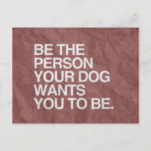 CARTE POSTALE ÊTRE LA PERSONNE QUE VOTRE CHIEN VEUT QUE VOUS SOY