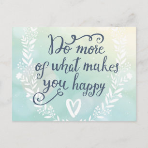 Carte Postale Faites Plus De Ce Qui Vous Rend Heureux