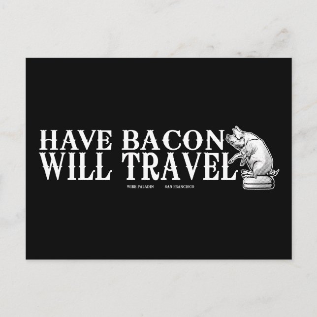 Carte Postale Have Bacon Will Travel (Devant)