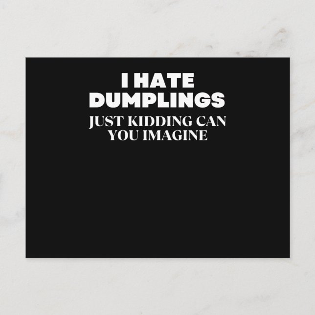 Carte Postale I Hate Dumplings Just Kidding Can You Imagine (Devant)