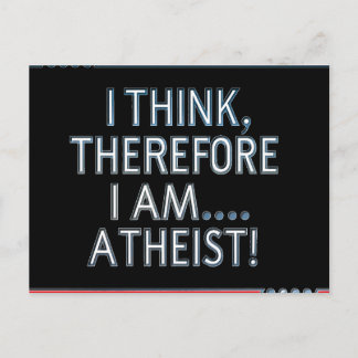 Carte Postale I Think, Therefore I Am...Atheist Postcard