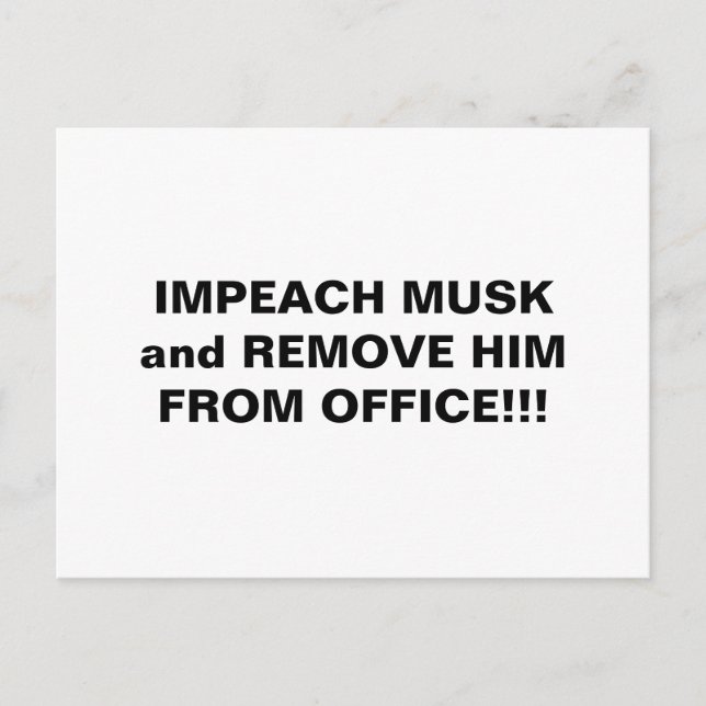 CARTE POSTALE IMPEACH MUSK ET RETIREZ-LE DU BUREAU ! ! ! (Devant)