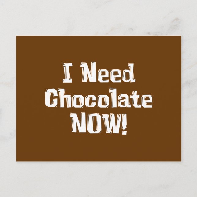 Carte Postale J'AI BESOIN DE Chocolat MAINTENANT ! Cadeaux (Devant)