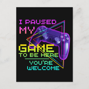 CARTE POSTALE J'AI PARUSÉ MON JEU POUR ÊTRE ICI, VOUS ÊTES BIENV