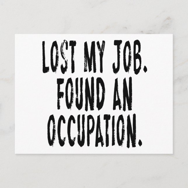 Carte Postale J'Ai Perdu Mon Travail.  Trouvé Une Occupation (Devant)