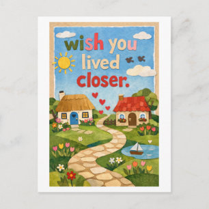 Carte Postale "J'aurais aimé que vous viviez plus près"