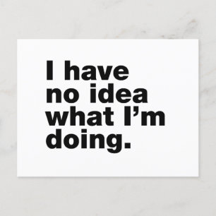 Carte Postale Je n'ai aucune idée de ce que je fais