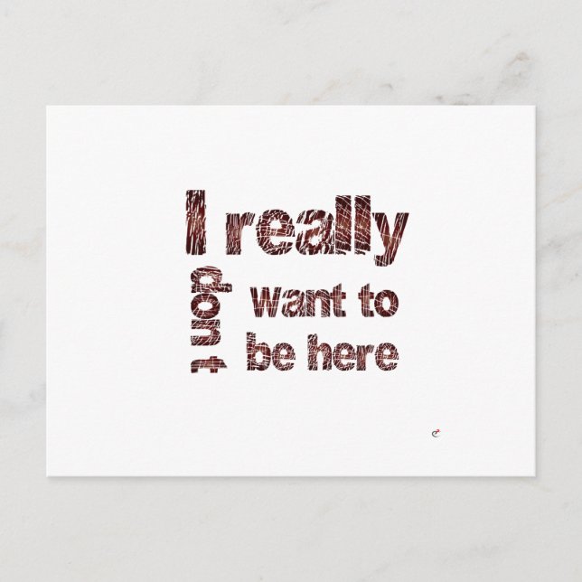 Carte Postale Je ne veux vraiment pas être ici (Devant)
