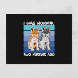 Carte Postale J'étais normal il y a deux huskies   Chien Shiba