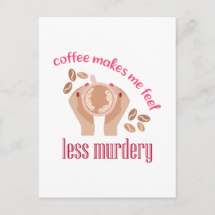 Carte Postale Le café me fait me sentir moins meurtrier et drôle