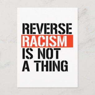 Carte Postale Le racisme inverse n'est pas une chose