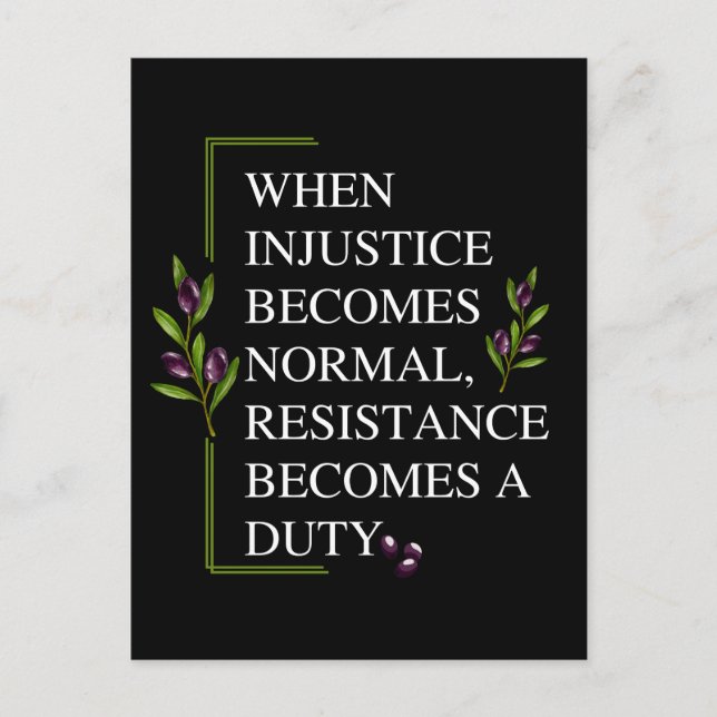CARTE POSTALE LORSQUE L'INJUSTICE DEVIENT NORMALE, LA RÉSISTANCE (Devant)