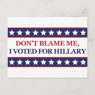 Carte Postale Ne me blâme pas d'avoir voté pour Hillary Clinton
