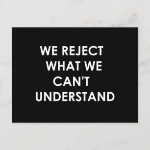 Carte Postale Nous rejetons ce que nous ne pouvons pas comprendr