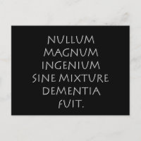 Nullum magnum ingenium sine mixture dementia fuit