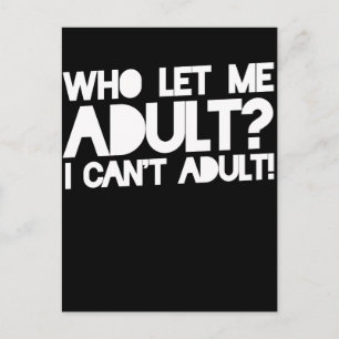 Carte Postale Qui me laisse adulte je ne peux pas être adulte