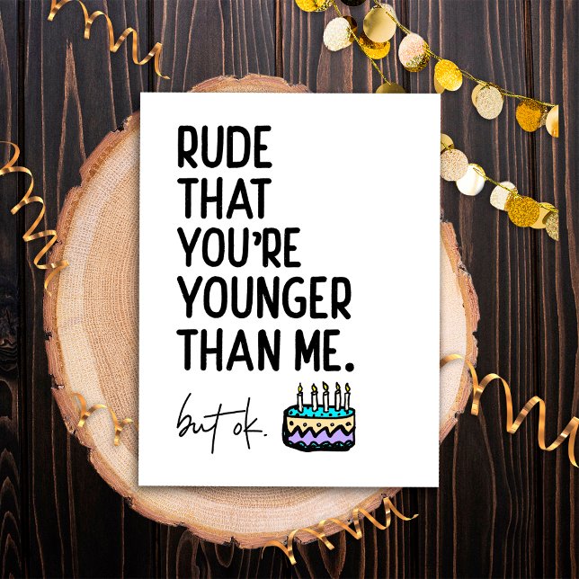 Carte Postale Rude Que Tu Sois Plus Jeune Que Moi Anniversaire S (Créateur téléchargé)