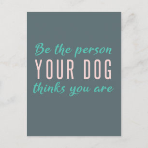 Carte Postale Soyez la personne que votre chien pense que vous ê