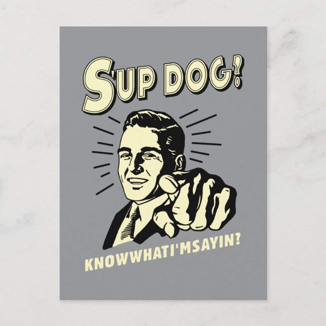 Carte Postale S'up Dog : Sachez ce que je suis Sayin (Devant)