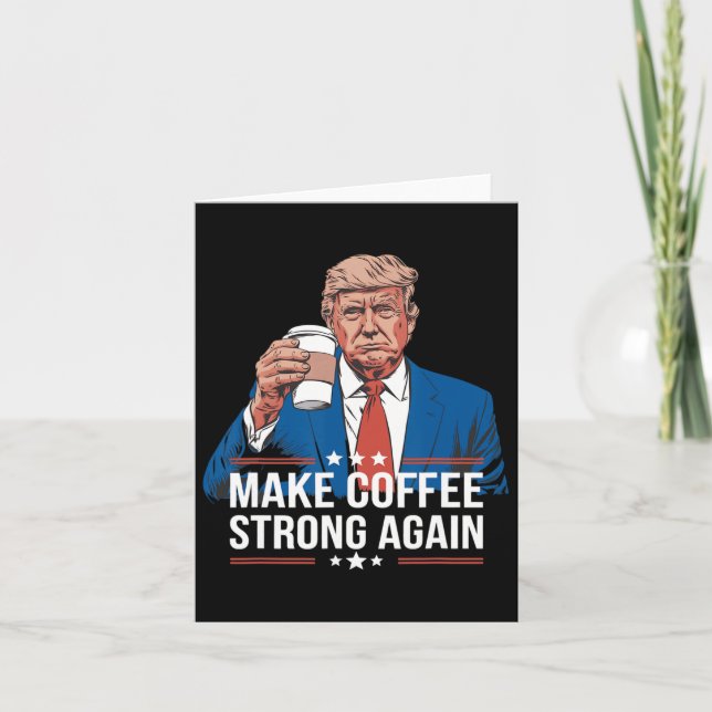 Carte Rendre le café fort à nouveau drôle Trump parodiqu (Devant)