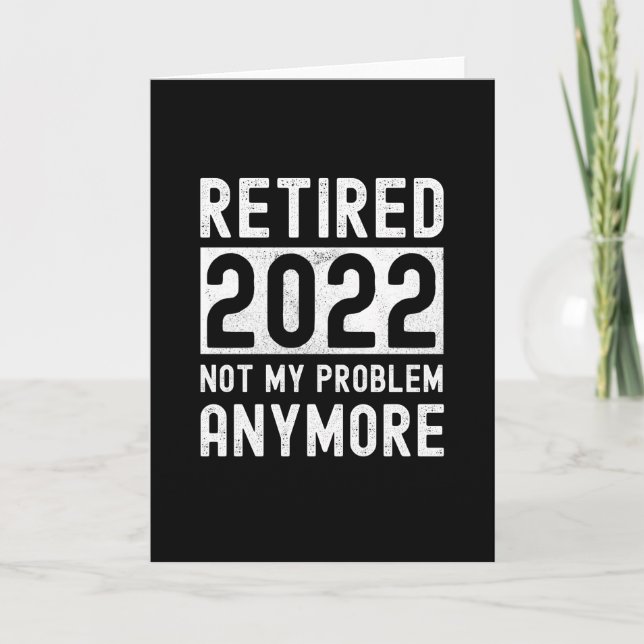 Carte Retired 2022 not my anymore Funny Gift (Devant)