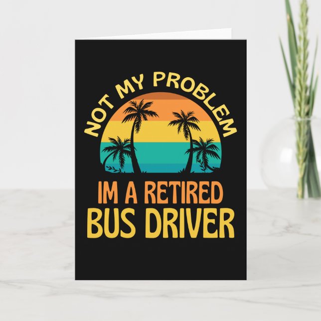 Carte Retired Bus Driver Not My Problem Anymore (Devant)