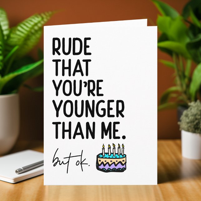 Carte Rude Que tu es plus jeune que moi Anniversaire Sna (Créateur téléchargé)