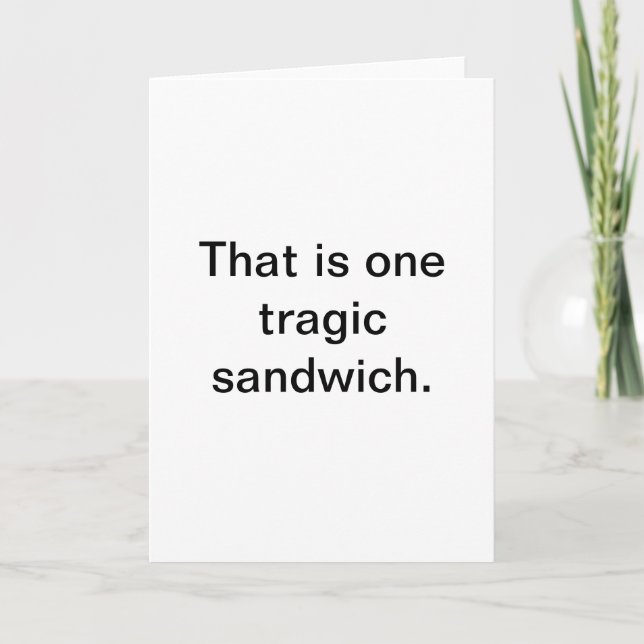 Carte Sandwich Tragique : Salutations Snarky (Devant)
