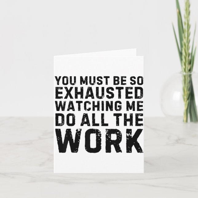 Carte Saying Must Be So Exhausted Watching Me Do The All (Devant)