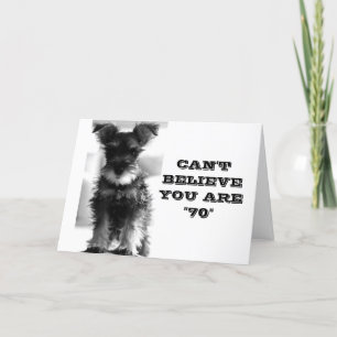 CARTE SCHNAUZER NE PEUT PAS CROIRE QUE VOUS ÊTES *70* CA