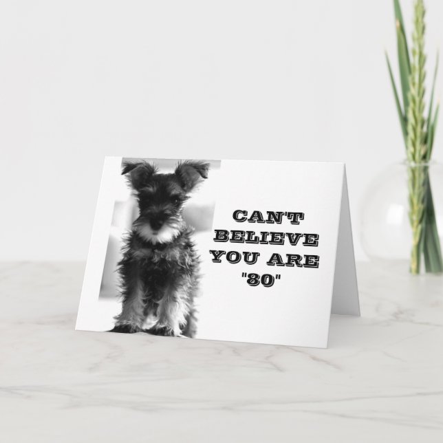 CARTE SCHNAUZER NE PEUT PAS CROIRE QUE VOUS ÊTES *80* CA (Devant)